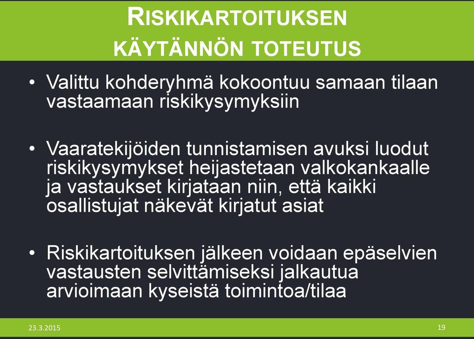 valkokankaalle ja vastaukset kirjataan niin, että kaikki osallistujat näkevät kirjatut asiat