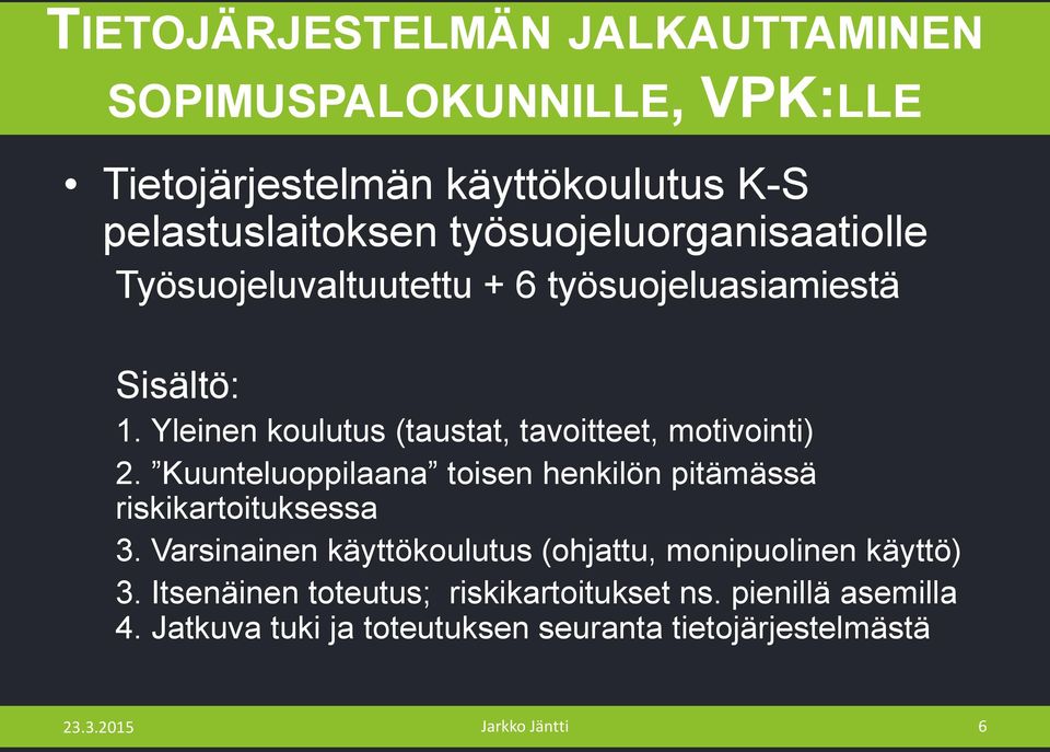 Yleinen koulutus (taustat, tavoitteet, motivointi) 2. Kuunteluoppilaana toisen henkilön pitämässä riskikartoituksessa 3.