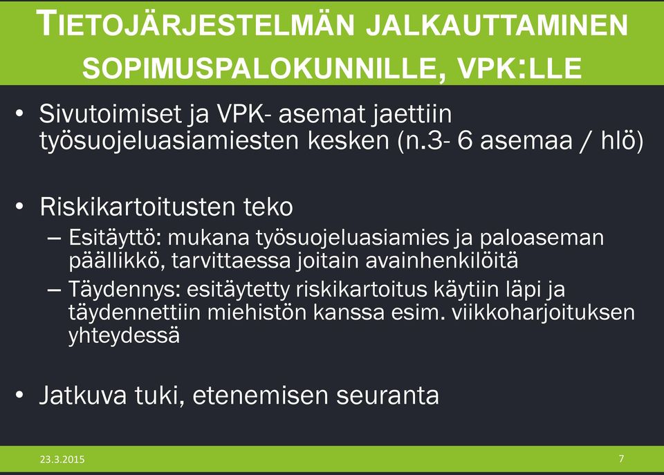 3-6 asemaa / hlö) Riskikartoitusten teko Esitäyttö: mukana työsuojeluasiamies ja paloaseman päällikkö,