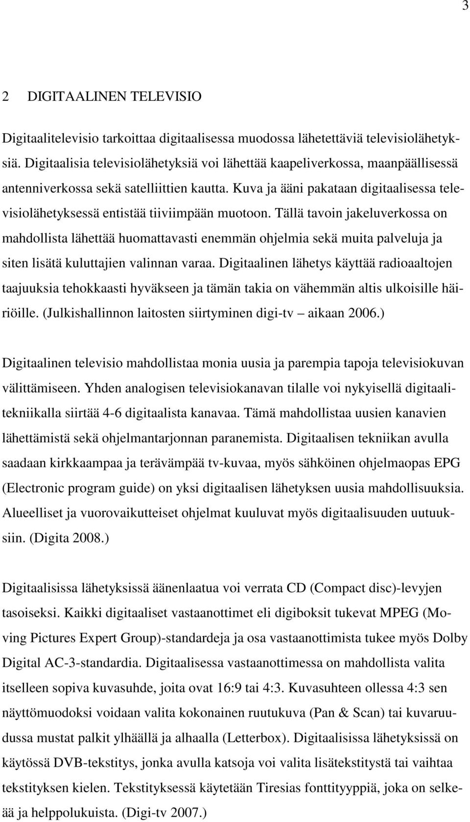 Kuva ja ääni pakataan digitaalisessa televisiolähetyksessä entistää tiiviimpään muotoon.