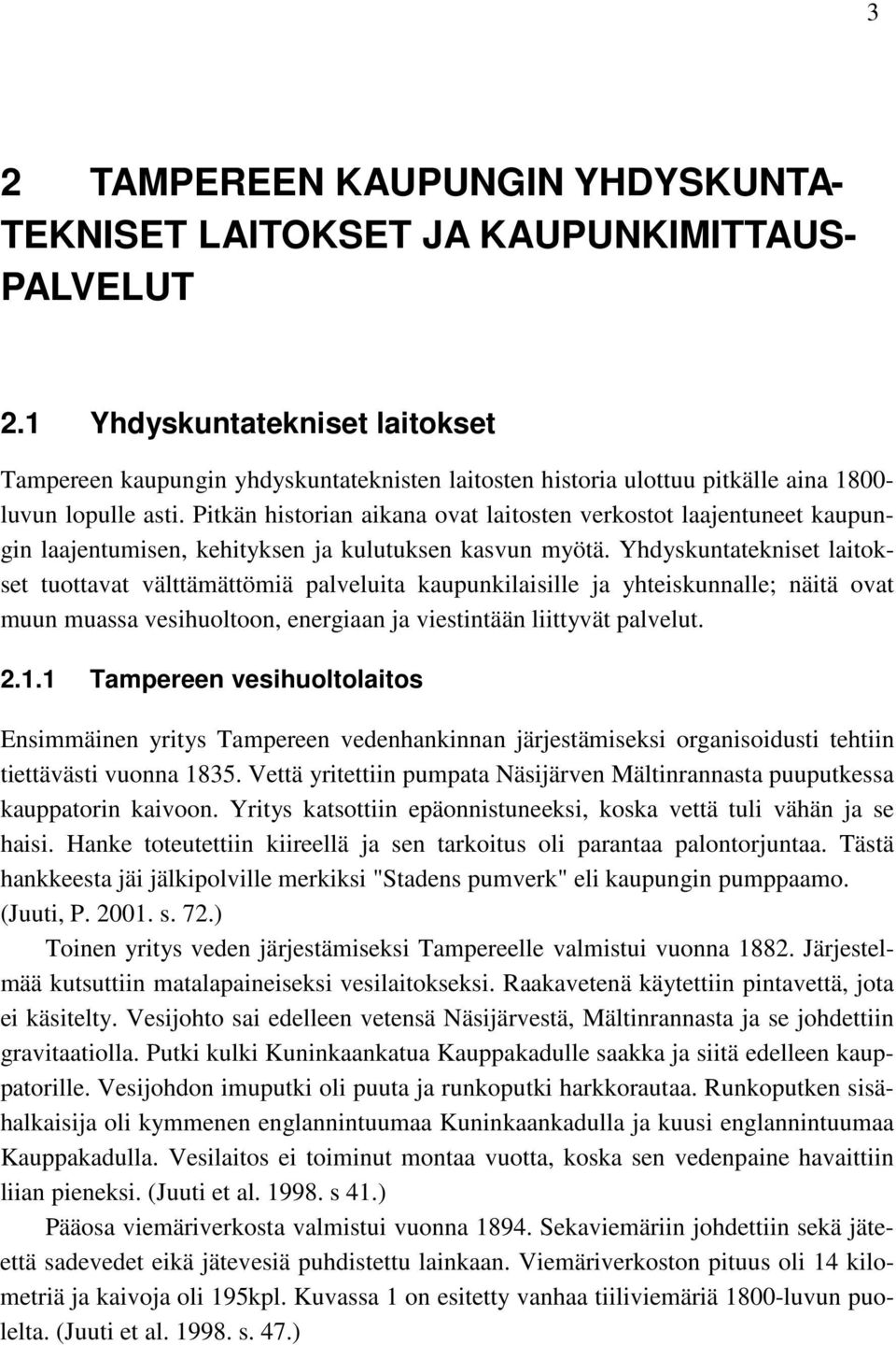 Pitkän historian aikana ovat laitosten verkostot laajentuneet kaupungin laajentumisen, kehityksen ja kulutuksen kasvun myötä.