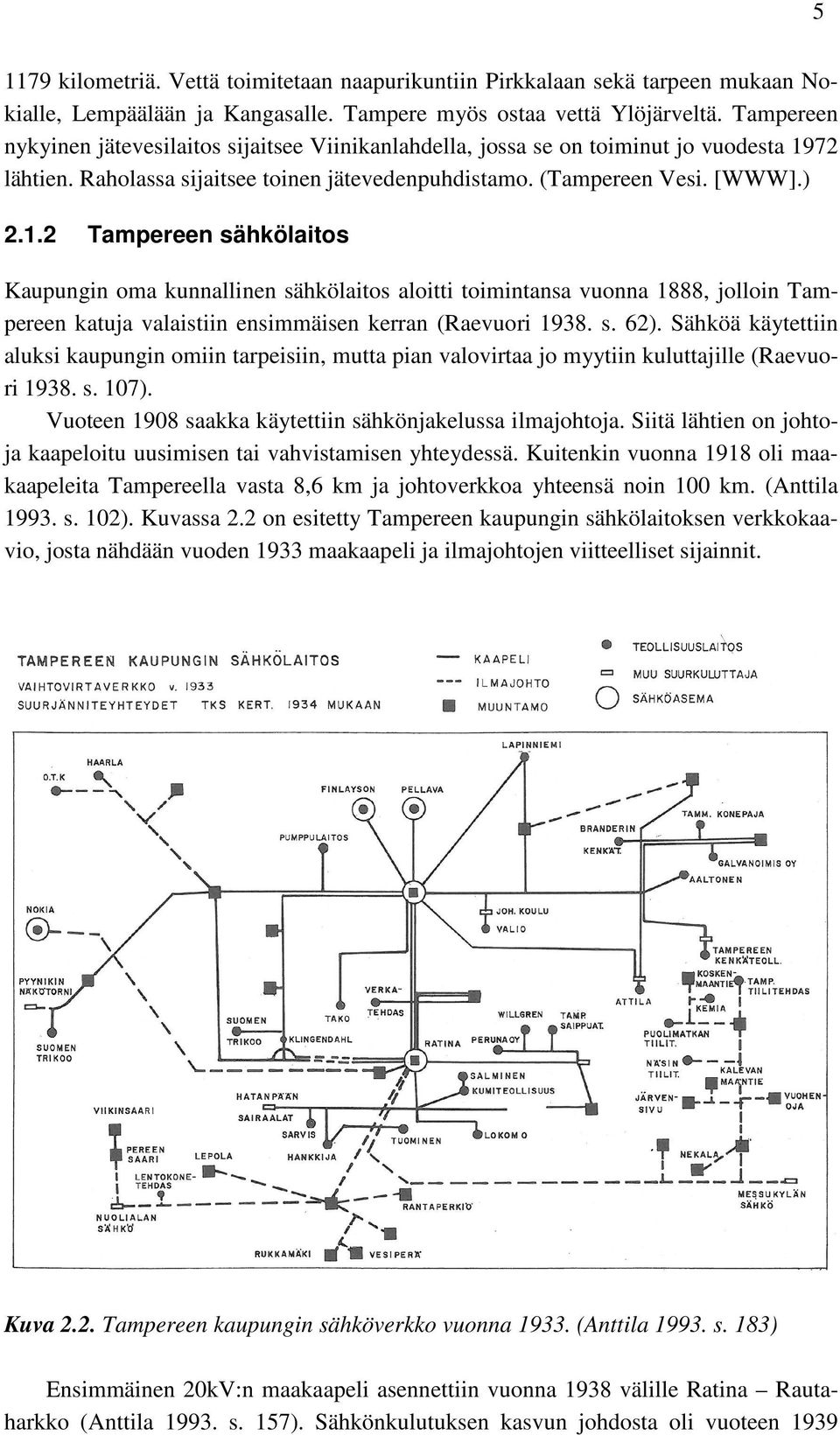 72 lähtien. Raholassa sijaitsee toinen jätevedenpuhdistamo. (Tampereen Vesi. [WWW].) 2.1.