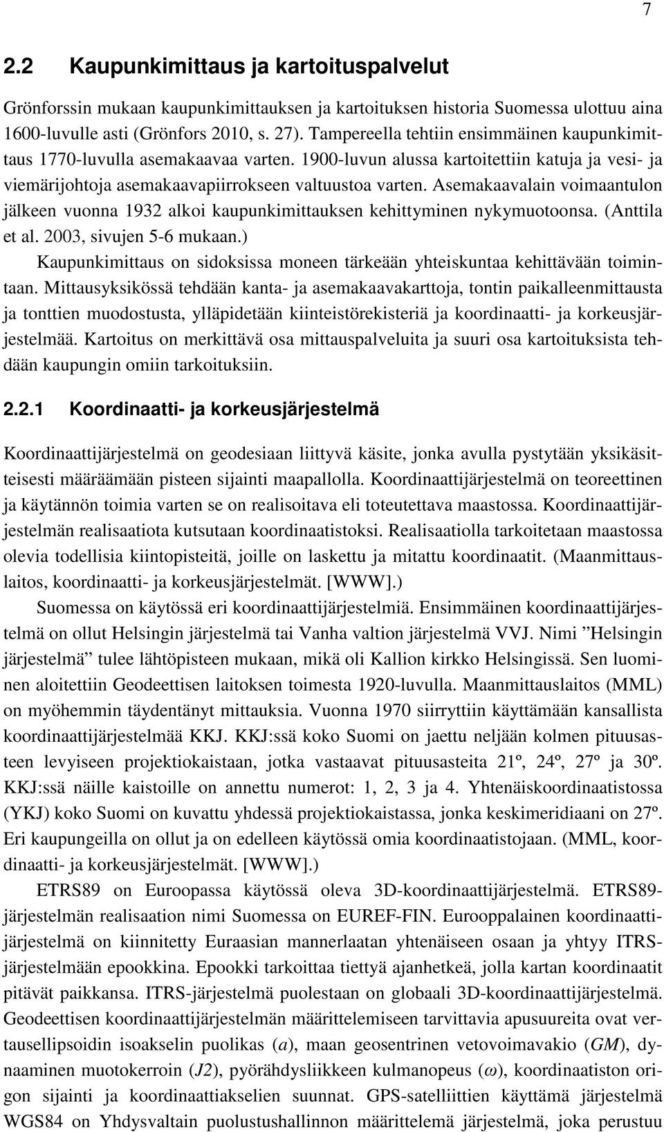 Asemakaavalain voimaantulon jälkeen vuonna 1932 alkoi kaupunkimittauksen kehittyminen nykymuotoonsa. (Anttila et al. 2003, sivujen 5-6 mukaan.