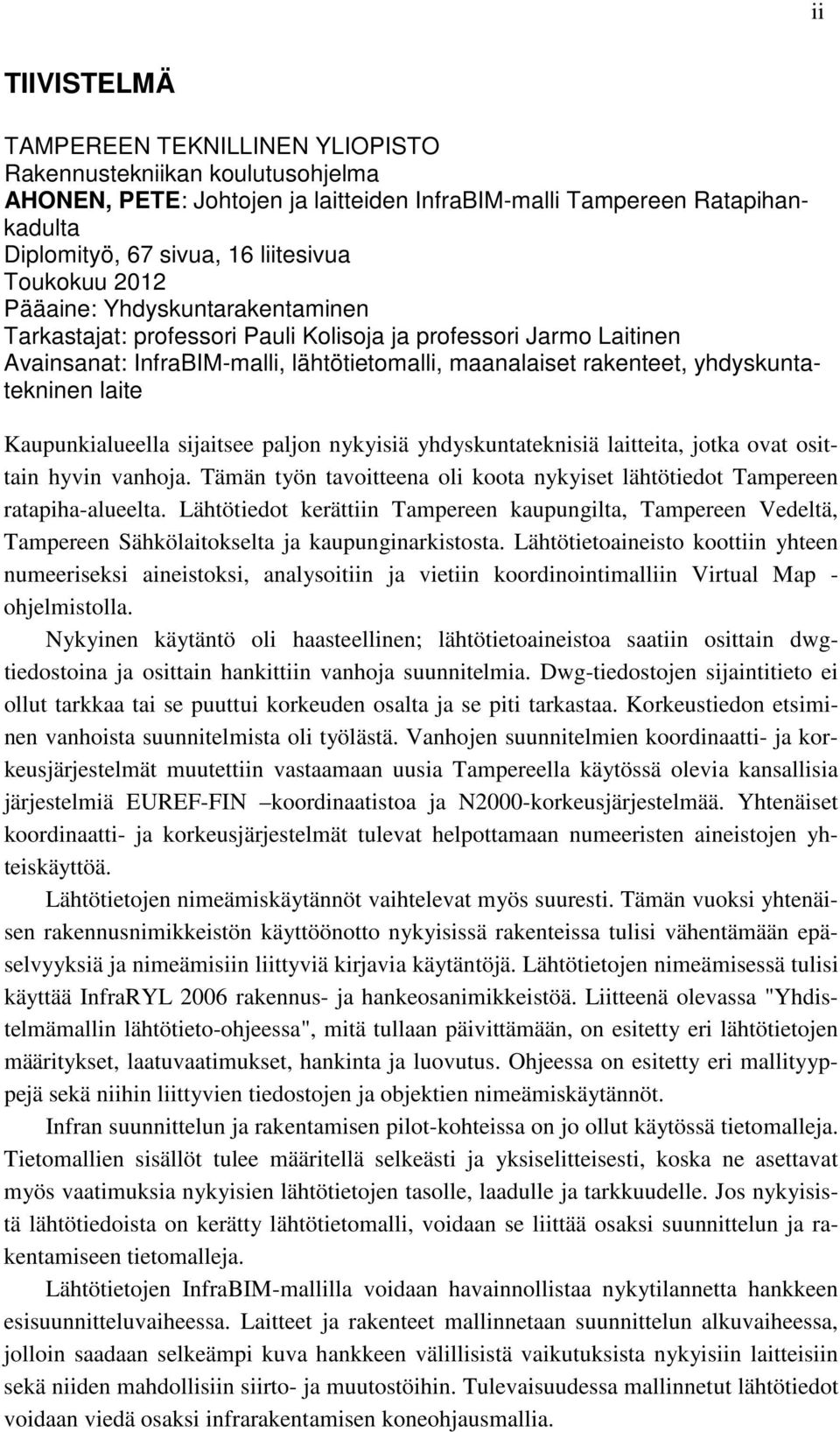 yhdyskuntatekninen laite Kaupunkialueella sijaitsee paljon nykyisiä yhdyskuntateknisiä laitteita, jotka ovat osittain hyvin vanhoja.