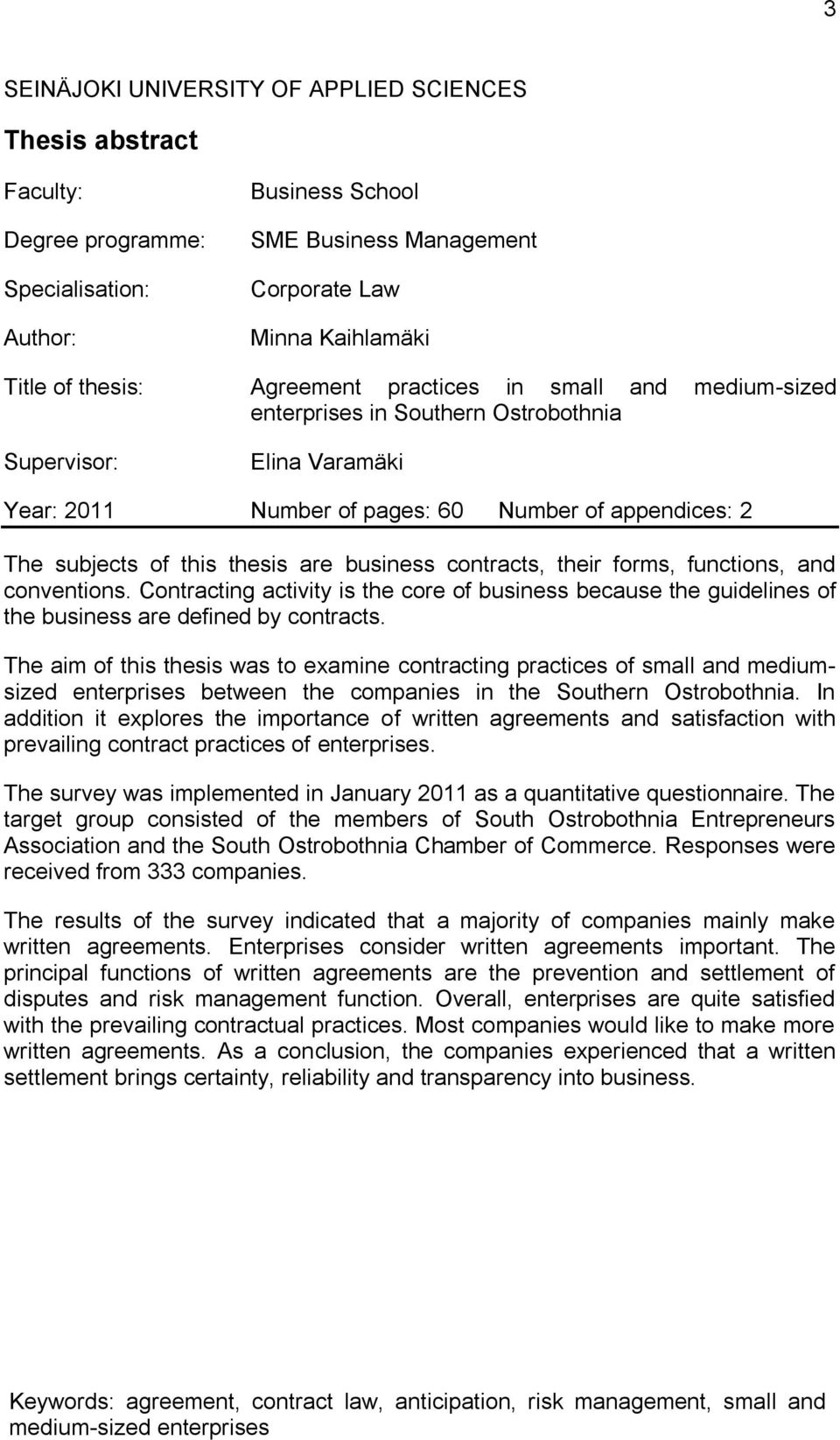 business contracts, their forms, functions, and conventions. Contracting activity is the core of business because the guidelines of the business are defined by contracts.