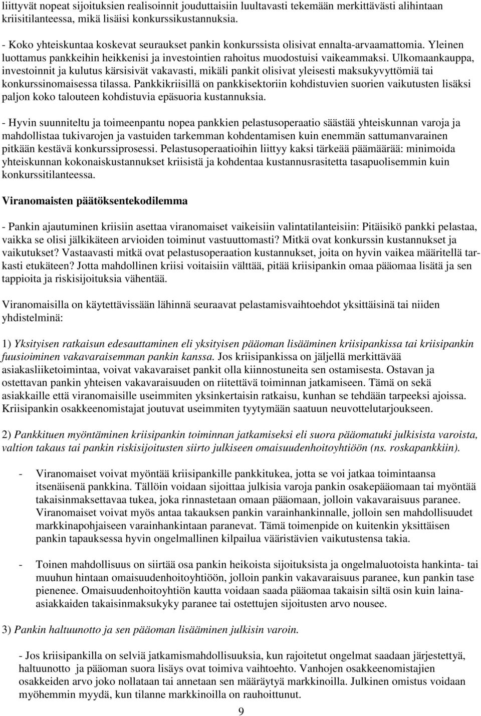 Ulkomaankauppa, investoinnit ja kulutus kärsisivät vakavasti, mikäli pankit olisivat yleisesti maksukyvyttömiä tai konkurssinomaisessa tilassa.