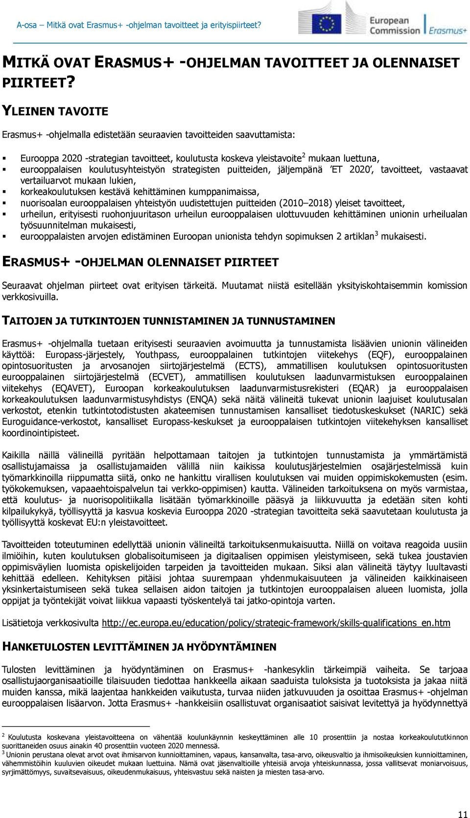 koulutusyhteistyön strategisten puitteiden, jäljempänä ET 2020, tavoitteet, vastaavat vertailuarvot mukaan lukien, korkeakoulutuksen kestävä kehittäminen kumppanimaissa, nuorisoalan eurooppalaisen