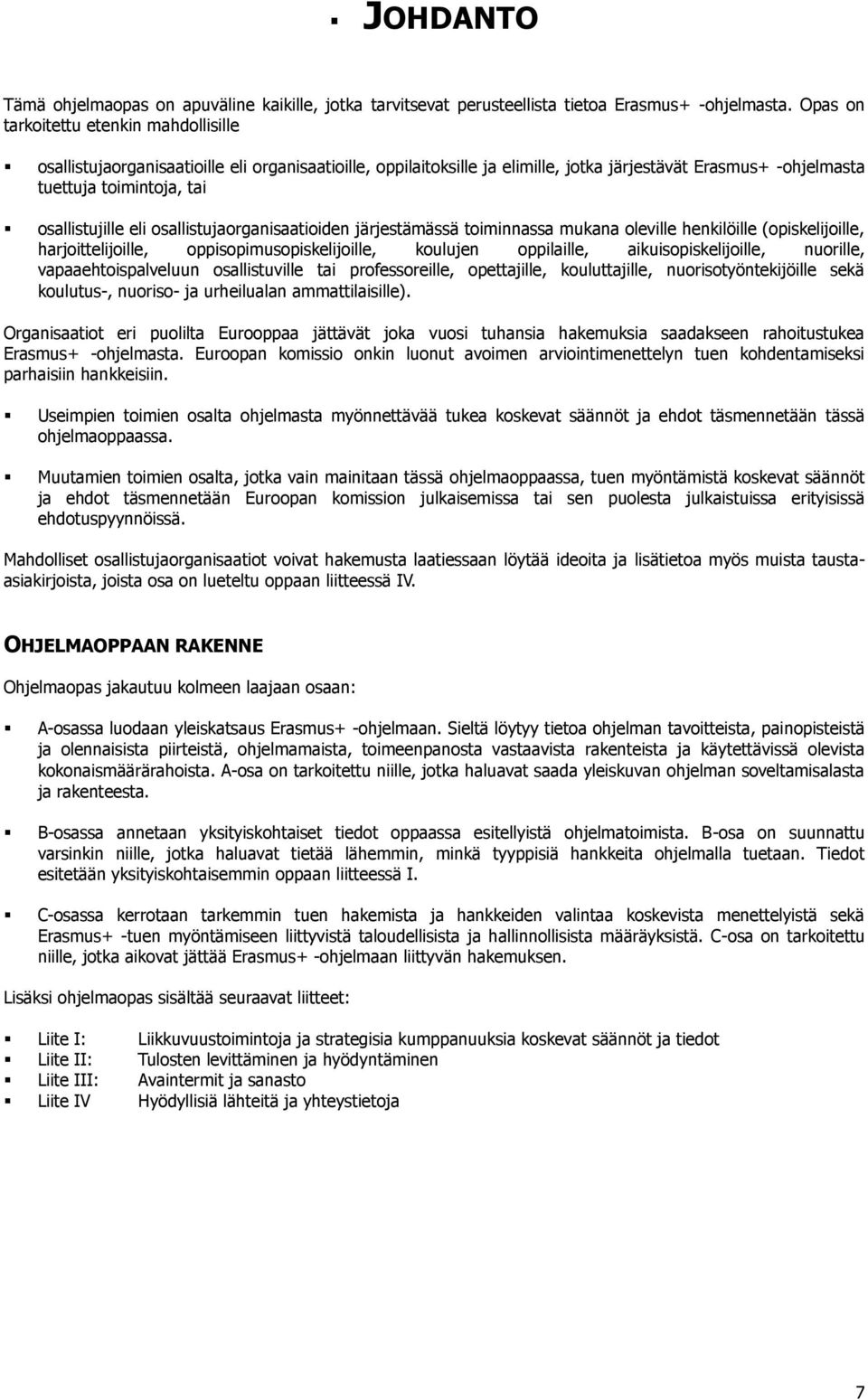 eli osallistujaorganisaatioiden järjestämässä toiminnassa mukana oleville henkilöille (opiskelijoille, harjoittelijoille, oppisopimusopiskelijoille, koulujen oppilaille, aikuisopiskelijoille,