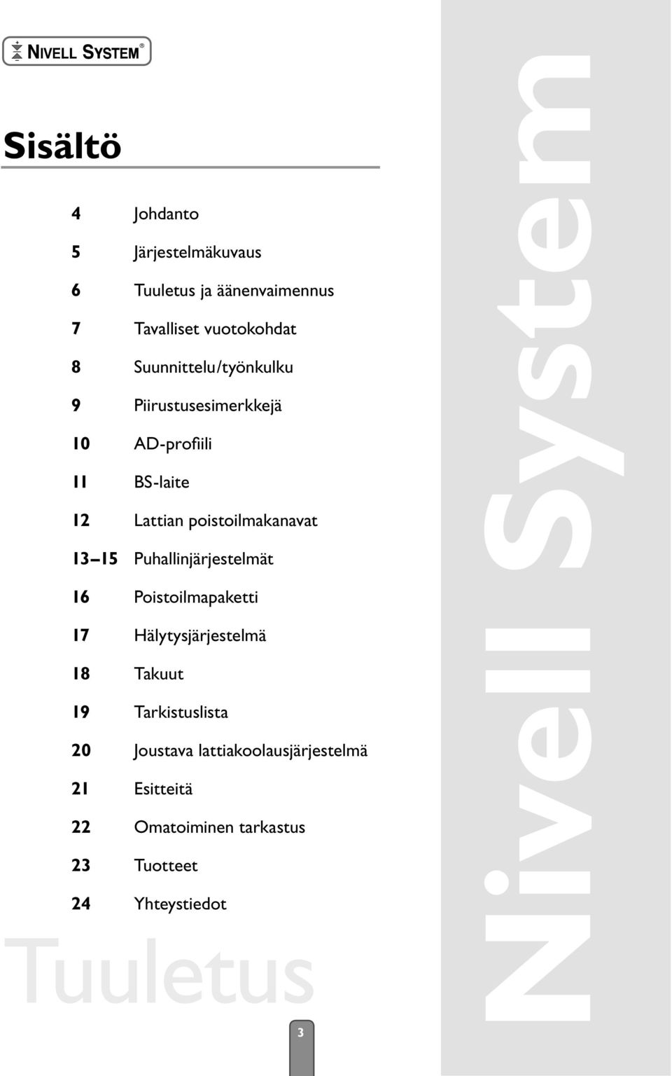 15 Puhallinjärjestelmät 16 Poistoilmapaketti 17 Hälytysjärjestelmä 18 Takuut 19 Tarkistuslista 20