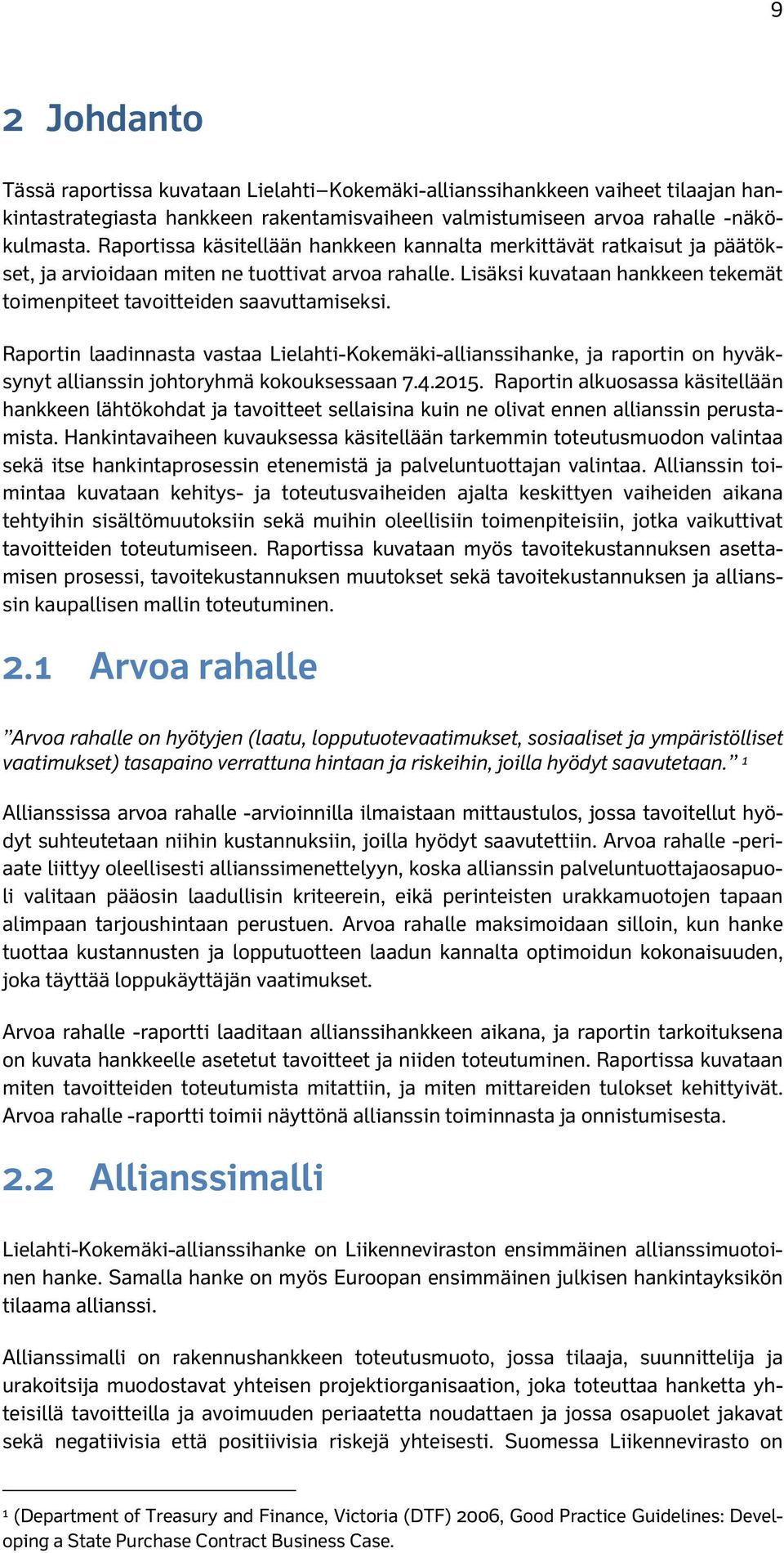 Lisäksi kuvataan hankkeen tekemät toimenpiteet tavoitteiden saavuttamiseksi.