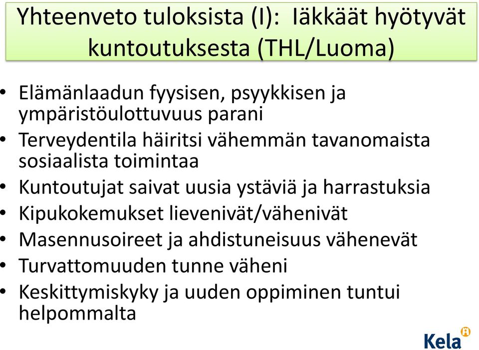 Kuntoutujat saivat uusia ystäviä ja harrastuksia Kipukokemukset lievenivät/vähenivät Masennusoireet ja