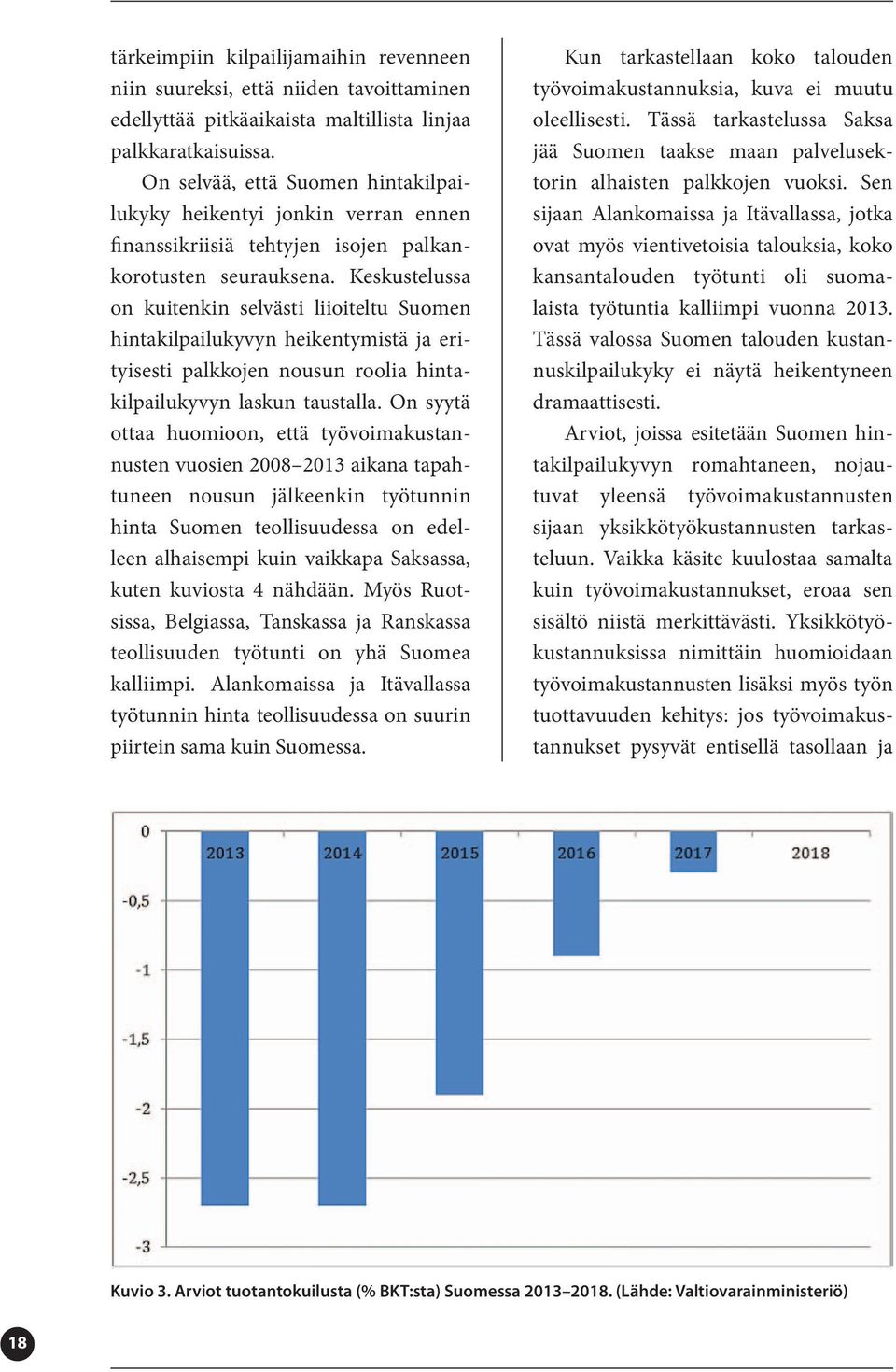 Keskustelussa on kuitenkin selvästi liioiteltu Suomen hintakilpailukyvyn heikentymistä ja erityisesti palkkojen nousun roolia hintakilpailukyvyn laskun taustalla.