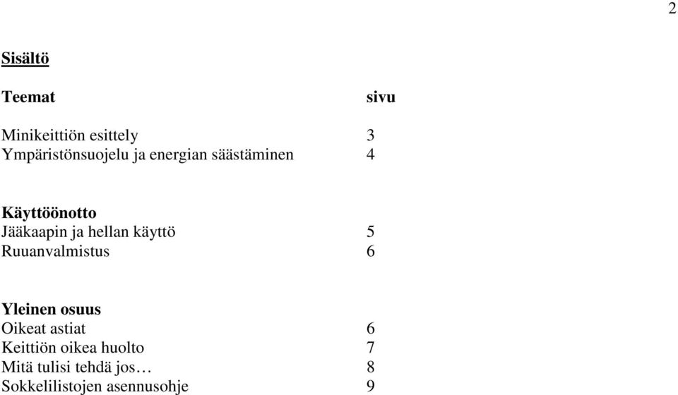 käyttö 5 Ruuanvalmistus 6 Yleinen osuus Oikeat astiat 6