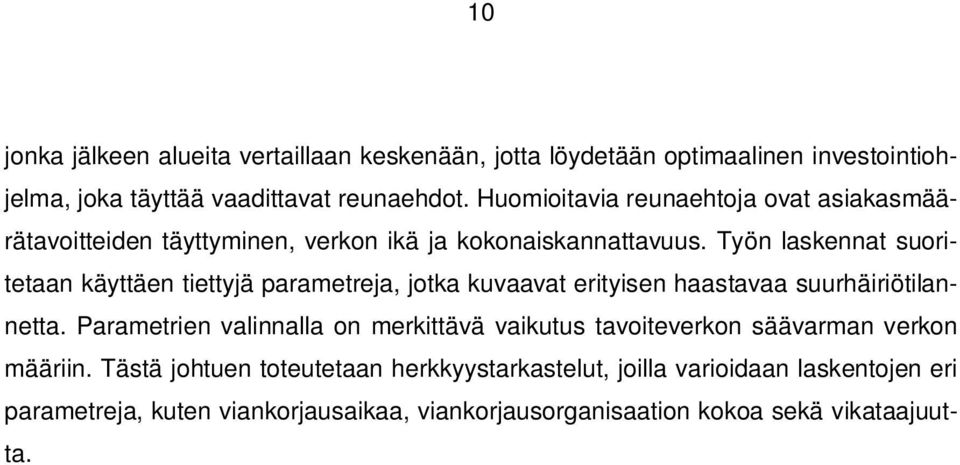 Työn laskennat suoritetaan käyttäen tiettyjä parametreja, jotka kuvaavat erityisen haastavaa suurhäiriötilannetta.