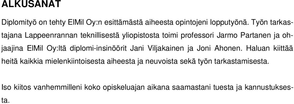 Oy:ltä diplomi-insinöörit Jani Viljakainen ja Joni Ahonen.