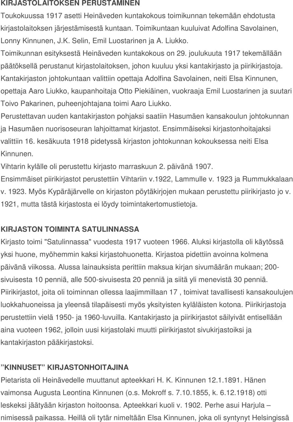 joulukuuta 1917 tekemällään päätöksellä perustanut kirjastolaitoksen, johon kuuluu yksi kantakirjasto ja piirikirjastoja.