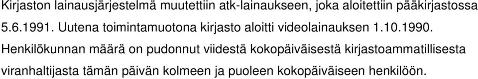 Uutena toimintamuotona kirjasto aloitti videolainauksen 1.10.1990.