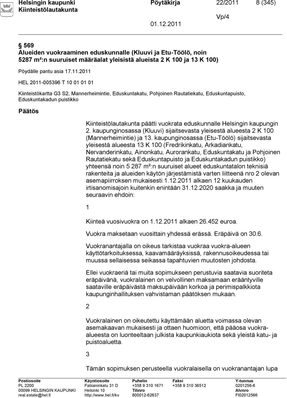 2011 HEL 2011-005396 T 10 01 01 01 Kiinteistökartta G3 S2, Mannerheimintie, Eduskuntakatu, Pohjoinen Rautatiekatu, Eduskuntapuisto, Eduskuntakadun puistikko Päätös päätti vuokrata eduskunnalle