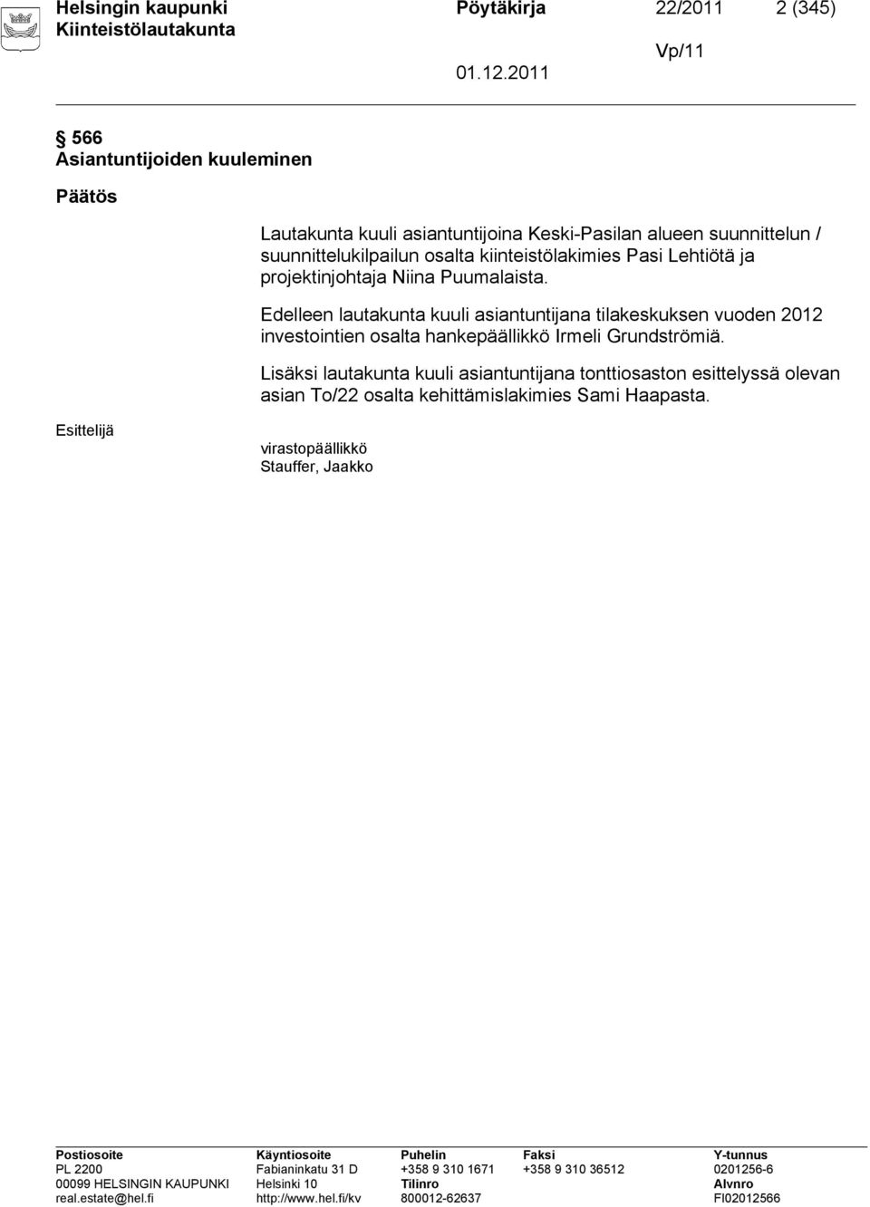 Edelleen lautakunta kuuli asiantuntijana tilakeskuksen vuoden 2012 investointien osalta hankepäällikkö Irmeli Grundströmiä.