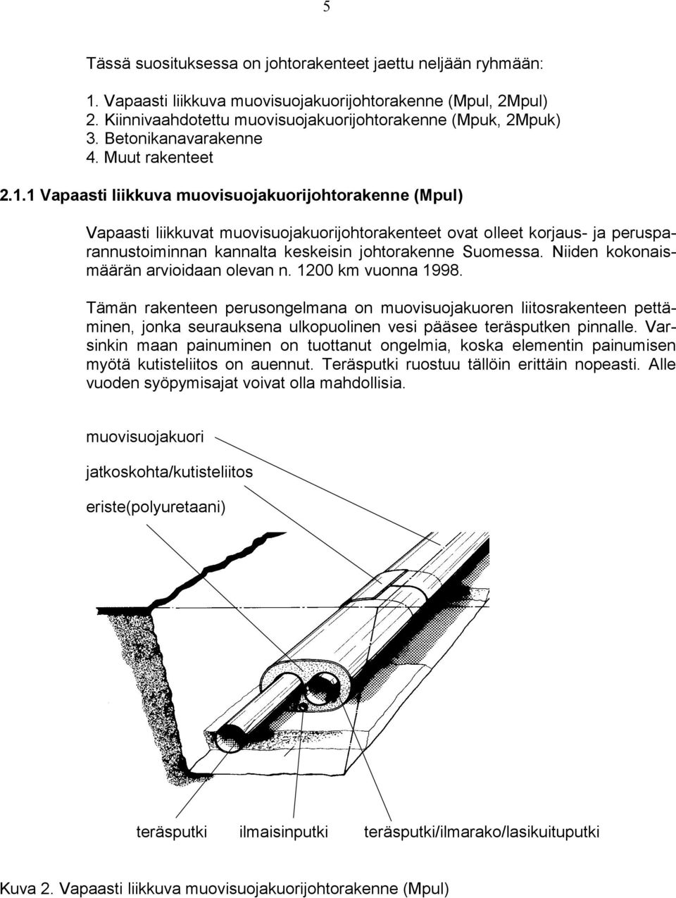 1 Vapaasti liikkuva muovisuojakuorijohtorakenne (Mpul) Vapaasti liikkuvat muovisuojakuorijohtorakenteet ovat olleet korjaus- ja perusparannustoiminnan kannalta keskeisin johtorakenne Suomessa.