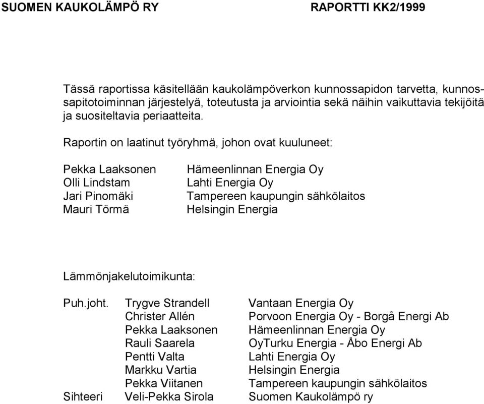 Raportin on laatinut työryhmä, johon ovat kuuluneet: Pekka Laaksonen Olli Lindstam Jari Pinomäki Mauri Törmä Hämeenlinnan Energia Oy Lahti Energia Oy Tampereen kaupungin sähkölaitos Helsingin Energia