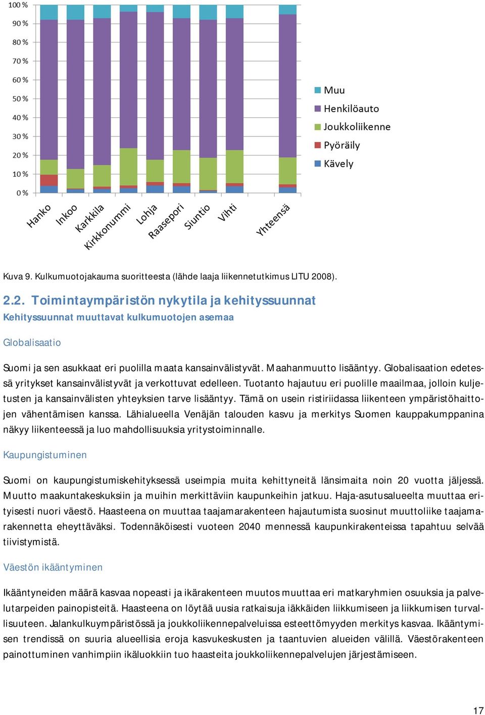 Globalisaation edetessä yritykset kansainvälistyvät ja verkottuvat edelleen. Tuotanto hajautuu eri puolille maailmaa, jolloin kuljetusten ja kansainvälisten yhteyksien tarve lisääntyy.