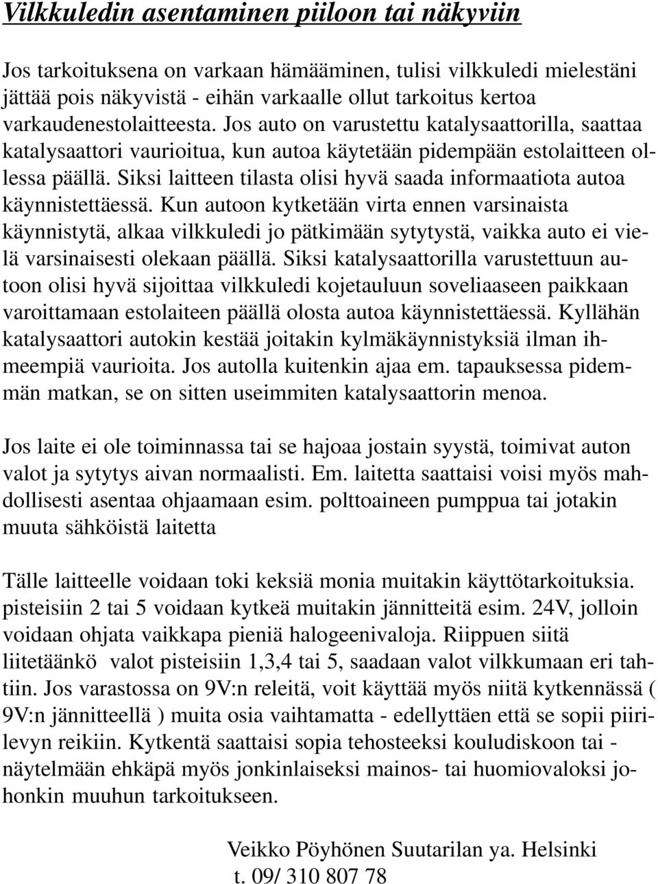 Siksi laitteen tilasta olisi hyvä saada informaatiota autoa käynnistettäessä.