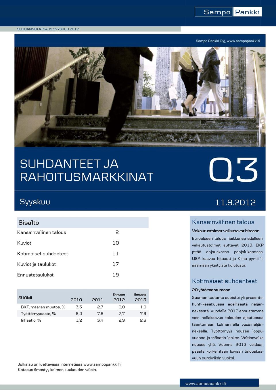 7,9 Inflaatio, % 1, 3,,9, Julkaisu on luettavissa Internetissä. Katsaus ilmestyy kolmen kuukauden välein.