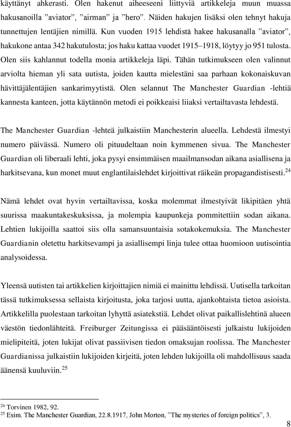 Tähän tutkimukseen olen valinnut arviolta hieman yli sata uutista, joiden kautta mielestäni saa parhaan kokonaiskuvan hävittäjälentäjien sankarimyytistä.