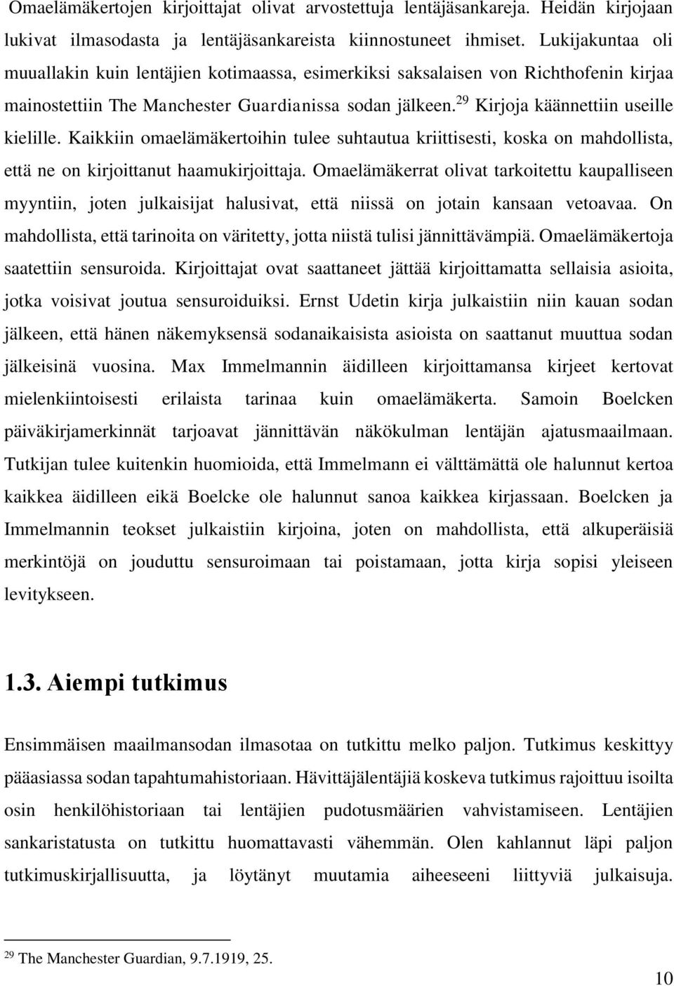 Kaikkiin omaelämäkertoihin tulee suhtautua kriittisesti, koska on mahdollista, että ne on kirjoittanut haamukirjoittaja.