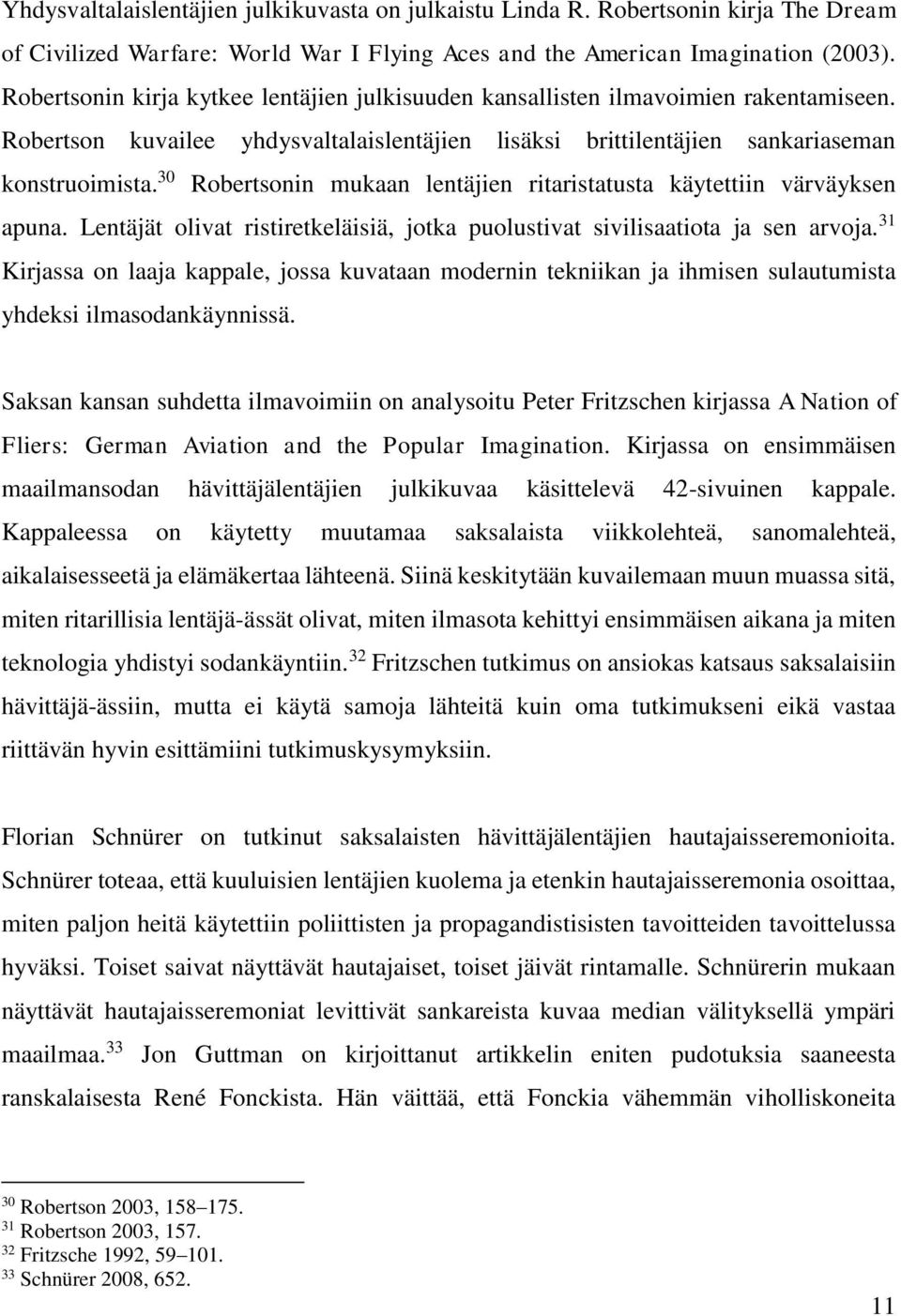 30 Robertsonin mukaan lentäjien ritaristatusta käytettiin värväyksen apuna. Lentäjät olivat ristiretkeläisiä, jotka puolustivat sivilisaatiota ja sen arvoja.