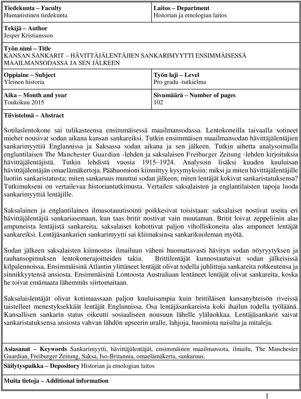 Abstract Sotilaslentokone sai tulikasteensa ensimmäisessä maailmansodassa. Lentokoneilla taivaalla sotineet miehet nousivat sodan aikana kansan sankareiksi.