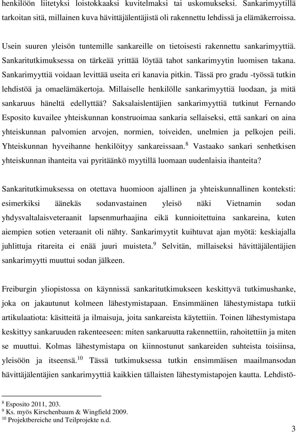 Sankarimyyttiä voidaan levittää useita eri kanavia pitkin. Tässä pro gradu -työssä tutkin lehdistöä ja omaelämäkertoja.