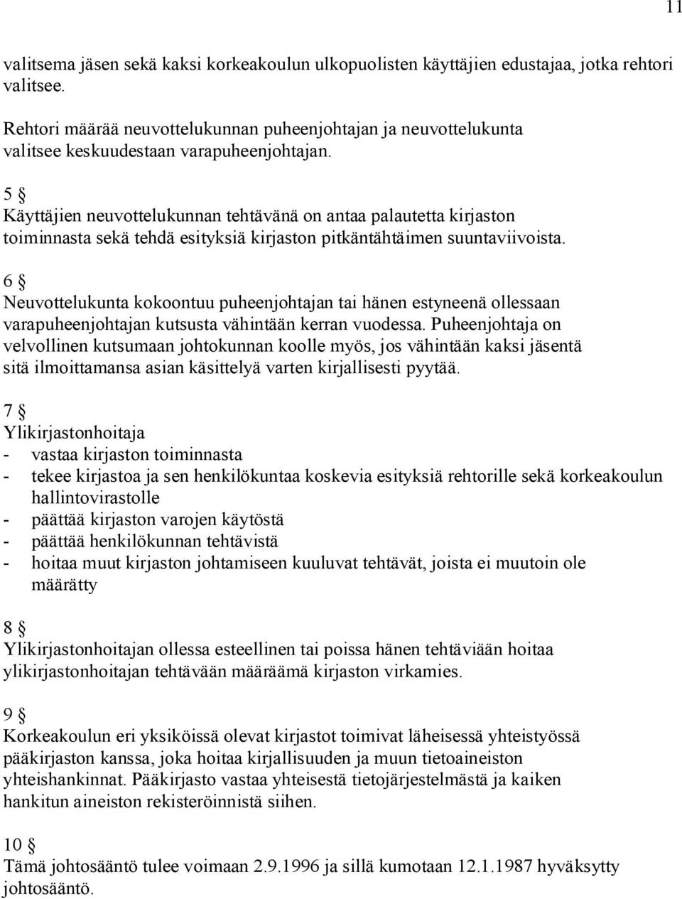 5 Käyttäjien neuvottelukunnan tehtävänä on antaa palautetta kirjaston toiminnasta sekä tehdä esityksiä kirjaston pitkäntähtäimen suuntaviivoista.