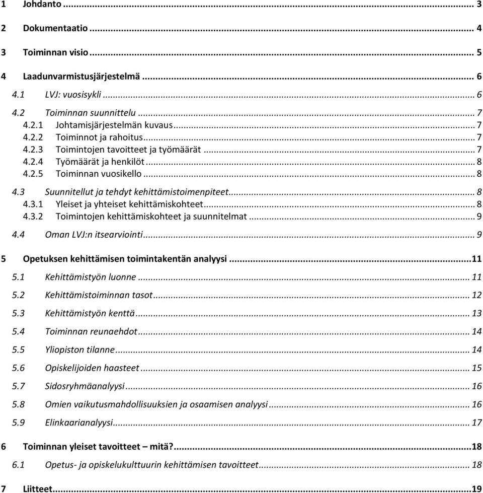 .. 8 4.3.2 Toimintojen kehittämiskohteet ja suunnitelmat... 9 4.4 Oman LVJ:n itsearviointi... 9 5 Opetuksen kehittämisen toimintakentän analyysi...11 5.1 Kehittämistyön luonne... 11 5.