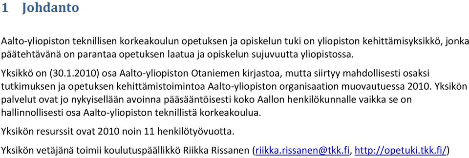 2010) osa Aalto-yliopiston Otaniemen kirjastoa, mutta siirtyy mahdollisesti osaksi tutkimuksen ja opetuksen kehittämistoimintoa Aalto-yliopiston organisaation muovautuessa 2010.