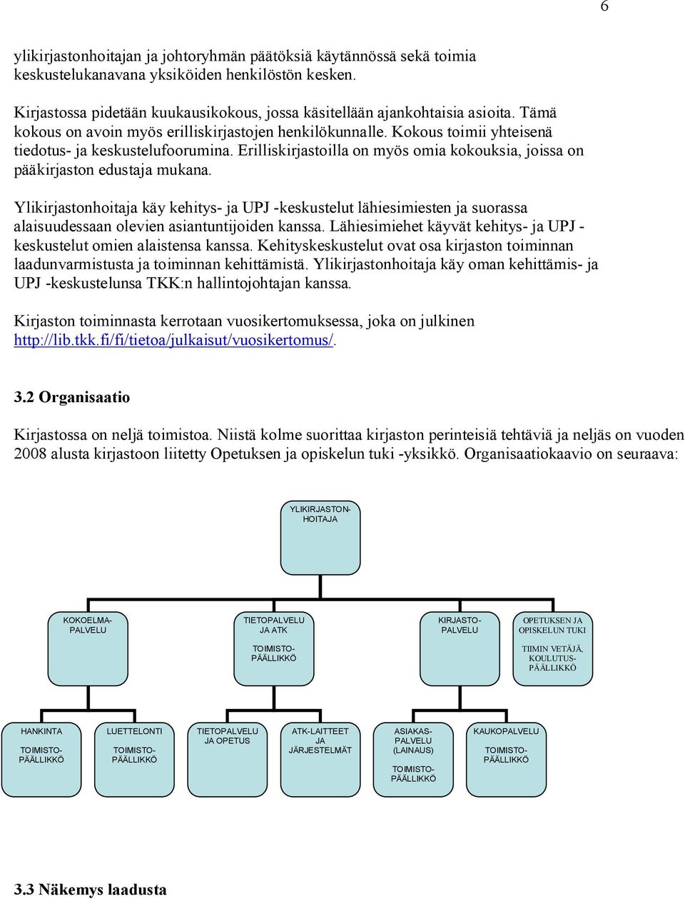 Erilliskirjastoilla on myös omia kokouksia, joissa on pääkirjaston edustaja mukana.