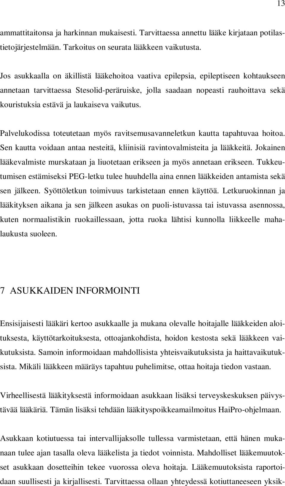 laukaiseva vaikutus. Palvelukodissa toteutetaan myös ravitsemusavanneletkun kautta tapahtuvaa hoitoa. Sen kautta voidaan antaa nesteitä, kliinisiä ravintovalmisteita ja lääkkeitä.