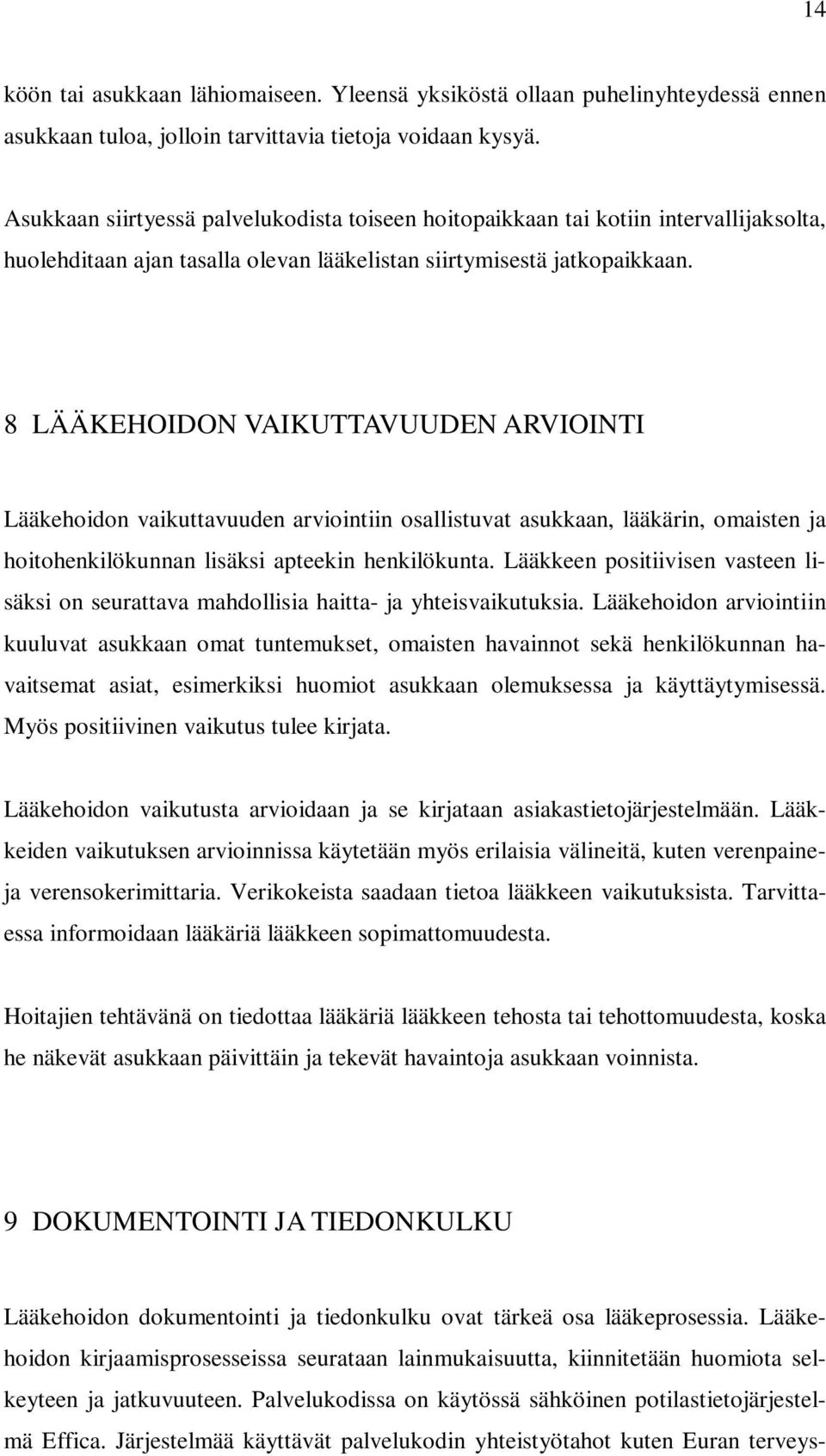 8 LÄÄKEHOIDON VAIKUTTAVUUDEN ARVIOINTI Lääkehoidon vaikuttavuuden arviointiin osallistuvat asukkaan, lääkärin, omaisten ja hoitohenkilökunnan lisäksi apteekin henkilökunta.