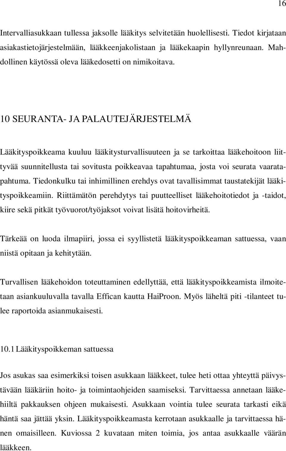 10 SEURANTA- JA PALAUTEJÄRJESTELMÄ Lääkityspoikkeama kuuluu lääkitysturvallisuuteen ja se tarkoittaa lääkehoitoon liittyvää suunnitellusta tai sovitusta poikkeavaa tapahtumaa, josta voi seurata
