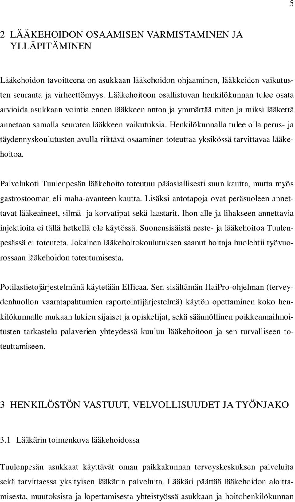 Henkilökunnalla tulee olla perus- ja täydennyskoulutusten avulla riittävä osaaminen toteuttaa yksikössä tarvittavaa lääkehoitoa.
