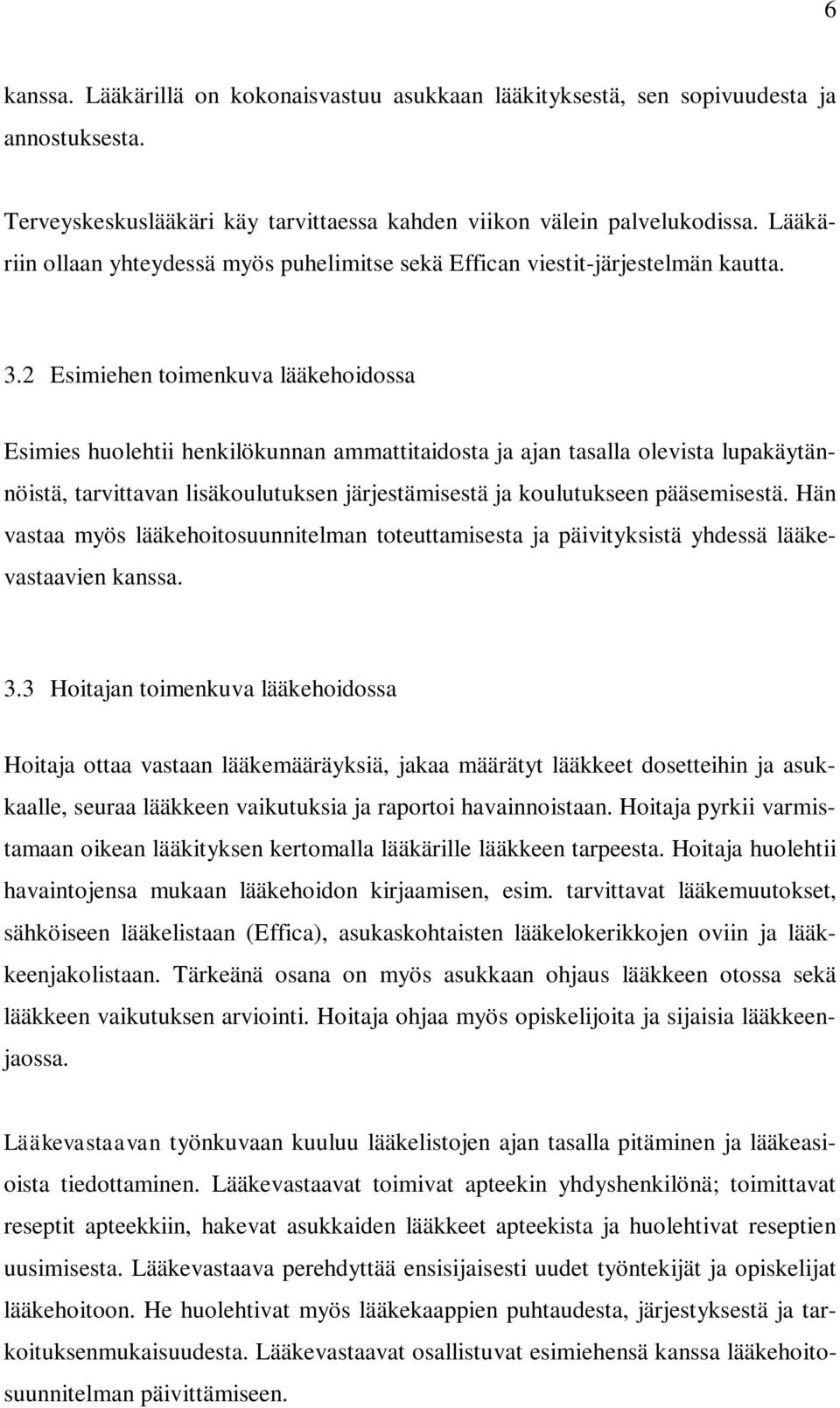 2 Esimiehen toimenkuva lääkehoidossa Esimies huolehtii henkilökunnan ammattitaidosta ja ajan tasalla olevista lupakäytännöistä, tarvittavan lisäkoulutuksen järjestämisestä ja koulutukseen