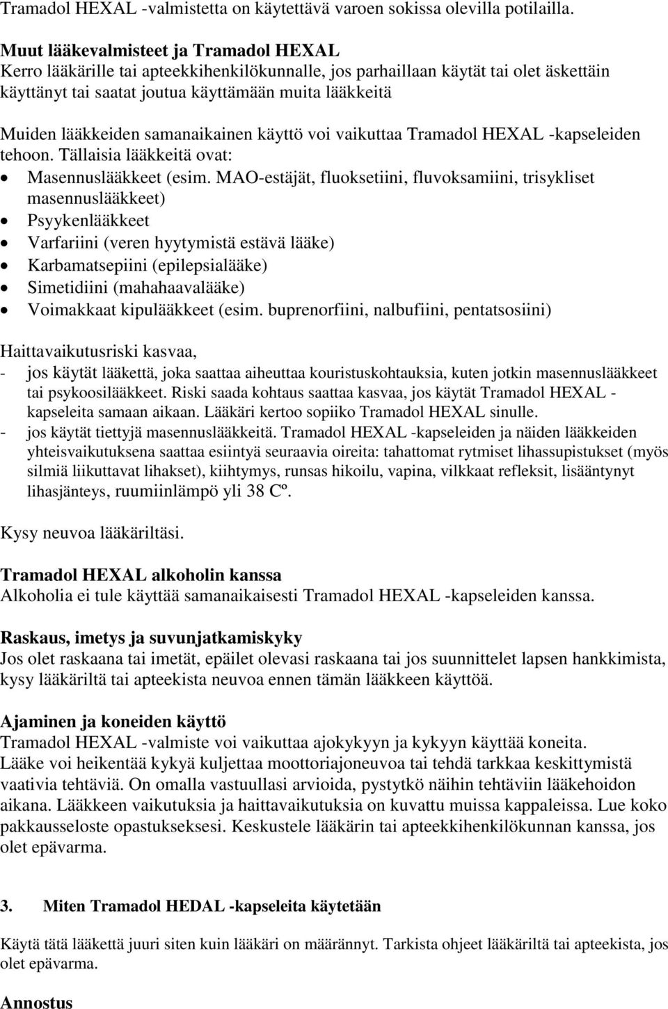 samanaikainen käyttö voi vaikuttaa Tramadol HEXAL -kapseleiden tehoon. Tällaisia lääkkeitä ovat: Masennuslääkkeet (esim.