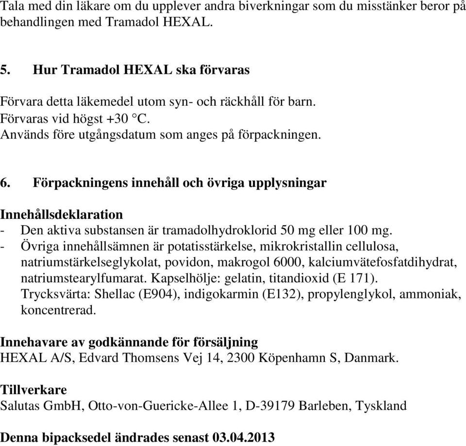 Förpackningens innehåll och övriga upplysningar Innehållsdeklaration - Den aktiva substansen är tramadolhydroklorid 50 mg eller 100 mg.