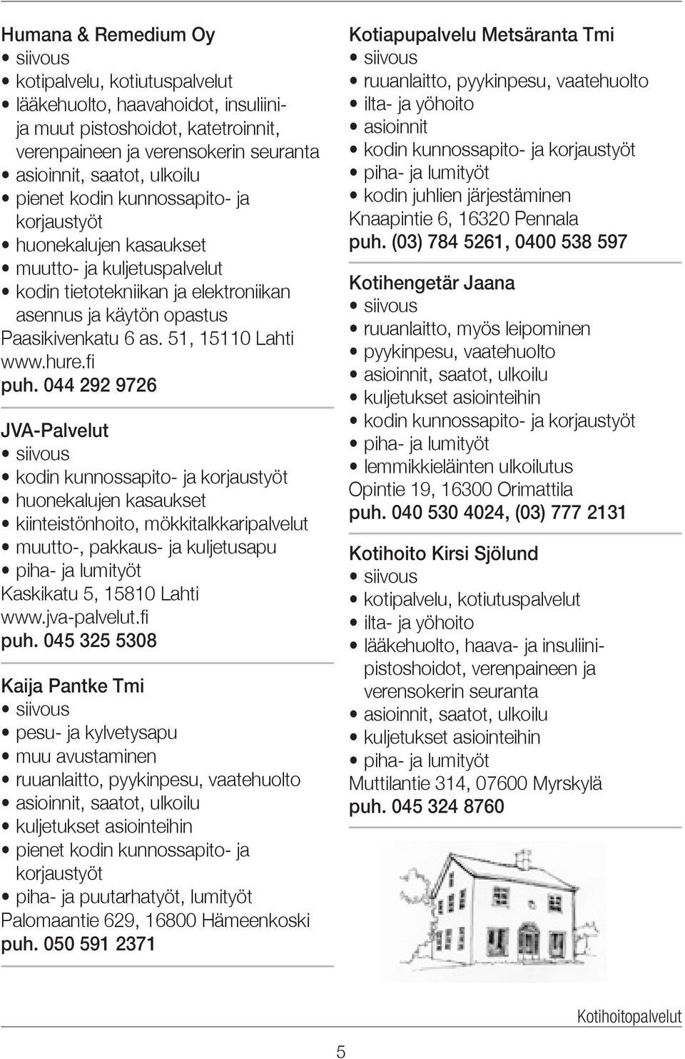 044 292 9726 JVA-Palvelut kodin kunnossapito- ja korjaustyöt huonekalujen kasaukset kiinteistönhoito, mökkitalkkaripalvelut muutto-, pakkaus- ja kuljetusapu piha- ja lumityöt Kaskikatu 5, 15810 Lahti