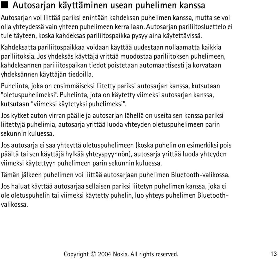 Jos yhdeksäs käyttäjä yrittää muodostaa pariliitoksen puhelimeen, kahdeksannen pariliitospaikan tiedot poistetaan automaattisesti ja korvataan yhdeksännen käyttäjän tiedoilla.