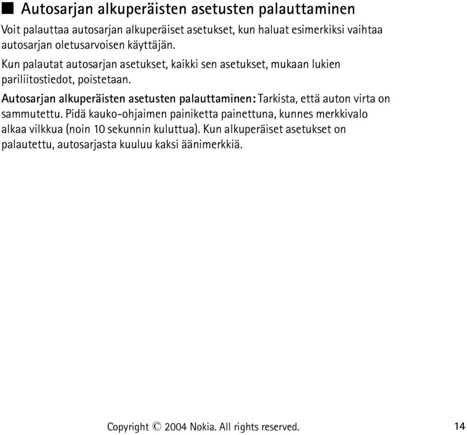 Autosarjan alkuperäisten asetusten palauttaminen: Tarkista, että auton virta on sammutettu.