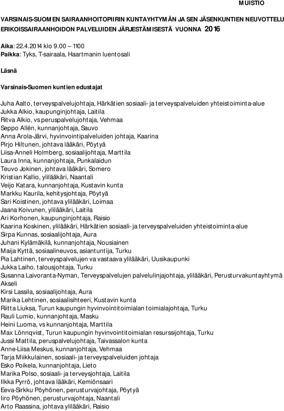 Alkio, kaupunginjohtaja, Laitila Ritva Alkio, vs peruspalvelujohtaja, Vehmaa Seppo Allén, kunnanjohtaja, Sauvo Anna Arola-Järvi, hyvinvointipalveluiden johtaja, Kaarina Pirjo Hiltunen, johtava