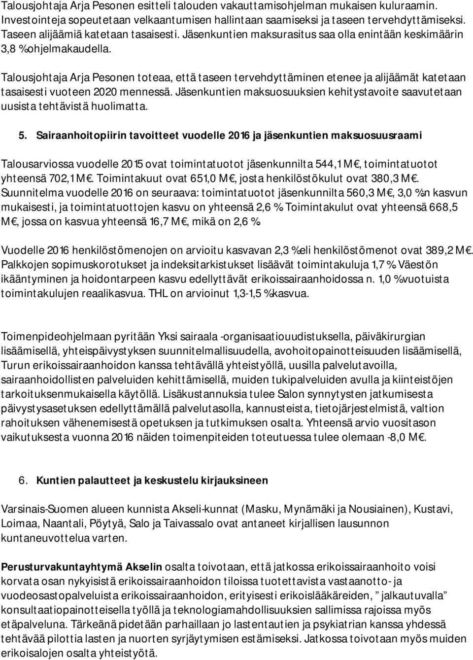 Talousjohtaja Arja Pesonen toteaa, että taseen tervehdyttäminen etenee ja alijäämät katetaan tasaisesti vuoteen 2020 mennessä.