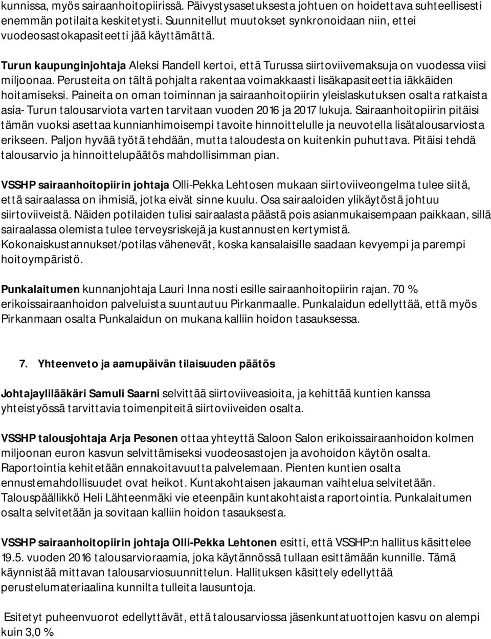 Perusteita on tältä pohjalta rakentaa voimakkaasti lisäkapasiteettia iäkkäiden hoitamiseksi.